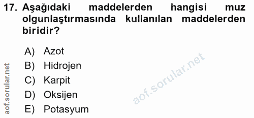 17. soru: Aşağıdaki maddelerden hangisi muz olgunlaştırmasında kullanılan maddelerden biridir? A) Azot B) Hidrojen C) Karpit D)…