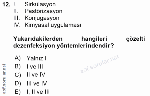 12. soru: I. Sirkülasyon Il. Pastörizasyon IlI. Konjugasyon IV. Kimyasal uygulaması Yukarıdakilerden hangileri çözelti dezenfek…