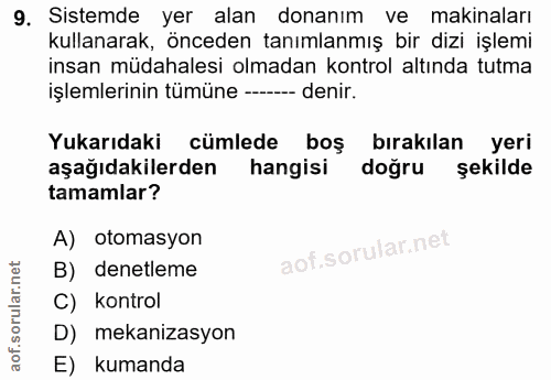 9. soru: Sistemde yer alan donanım ve makinaları kullanarak, önceden tanımlanmış bir dizi işlemi insan müdahalesi olmadan kont…