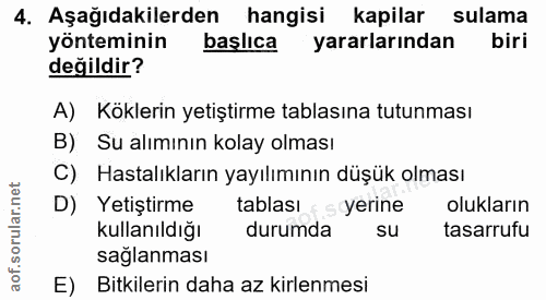 4. soru: Aşağıdakilerden hangisi kapilar sulama yönteminin başlıca yararlarından biri değildir? A) Köklerin yetiştirme tablası…