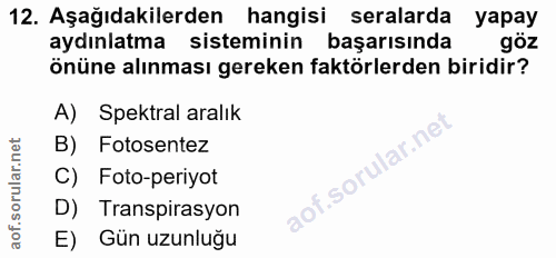 12. soru: Aşağıdakilerden hangisi seralarda yapay aydınlatma sisteminin başarısında göz önüne alınması gereken faktörlerden bir…
