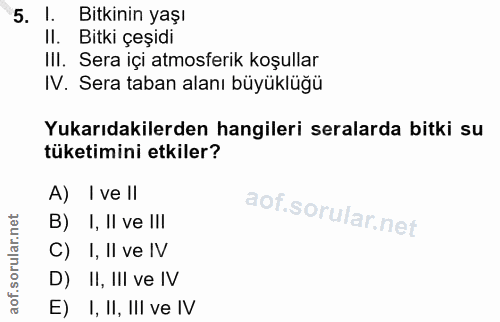 5. soru: 1. Bitkinin yaşı Il. Bitki çeşidi IIl. Sera içi atmosferik koşullar IV. Sera taban alanı büyüklüğü Yukarıdakilerden h…