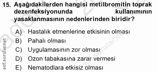 15. soru: Aşağıdakilerden hangisi metilbromitin toprak dezenfeksiyonunda kullanımının yasaklanmasının nedenlerinden biridir? A)…