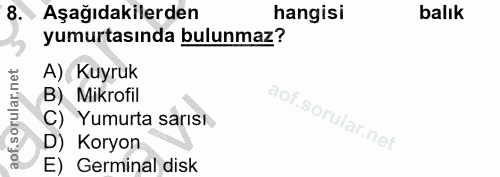 8. soru: Aşağıdakilerden hangisi balık yumurtasında bulunmaz? A) Kuyruk B) Mikrofil C) Yumurta sarısı. D) Koryon E) Germinal disk