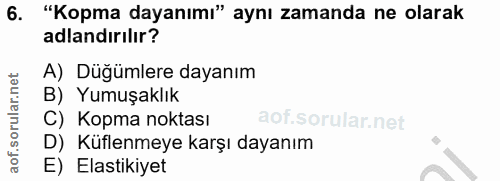 6. soru: "Kopma dayanımı" aynı zamanda ne olarak adlandırılır? A) Düğümlere dayanım B) Yumuşaklık C) Kopma noktası D) Küflenme…