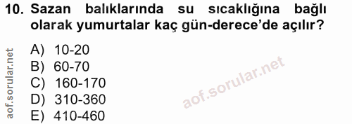 10. soru: Sazan balıklarında su sıcaklığına bağlı olarak yumurtalar kaç gün-derece'de açılır? A) 10-20 B) 60-70 C) 160-170 aof.…