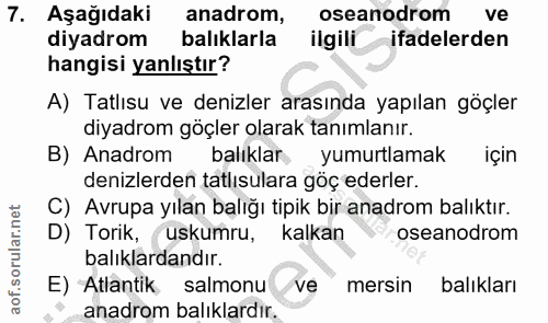 7. soru: Aşağıdaki anadrom, oseanodrom ve diyadrom balıklarla ilgiliifadelerden hangisi yanlıştır? A) Tatlısu ve denizler aras…