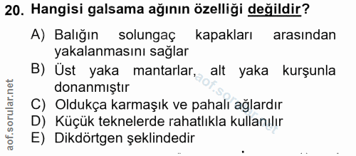 20. soru: Hangisi galsama ağının özelliği değildir? A) Balığın solungaç kapakları arasından yakalanmasını sağlar B) Üst yaka ma…