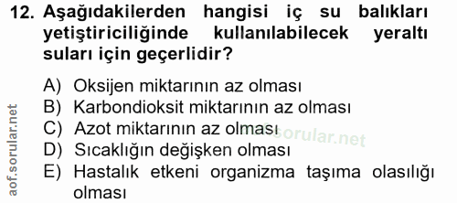 12. soru: Aşağıdakilerden hangisi iç su balıkları yetiştiriciliğinde kullanılabilecek yeraltı suları için geçerlidir? A) Oksije…