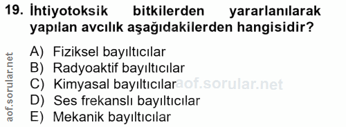 19. soru: Ihtiyotoksik bitkilerden yararlanılarak yapılan avcılık aşağıdakilerden hangisidir? A) Fiziksel bayıltıcılar B) Radyo…