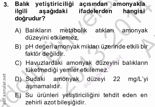 3. soru: Balık yetiştiriciliği açısından amonyakla ilgili aşağıdaki ifadelerden hangisi doğrudur? A) Balıkların metabolik atık…