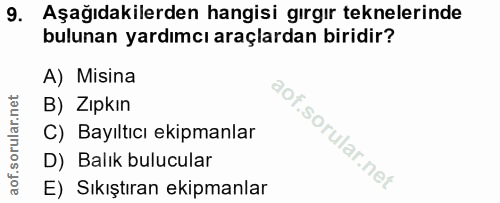 9. soru: Aşağıdakilerden hangisi gırgır teknelerinde bulunan yardımcı araçlardan biridir? A) Misina B) Zıpkın C) Bayıltıcı eki…