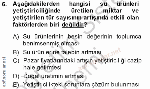 6. soru: Aşağıdakilerden hangisi su ürünleri yetiştiriciliğinde üretilen miktar yetiştirilen tür sayısının artışında etkili ol…