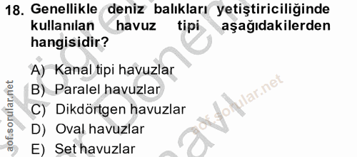 18. soru: Genellikle deniz balıkları yetiştiriciliğinde kullanılan havuz tipi aşağıdakilerden hangisidir? A) Kanal tipi havuzla…