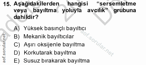15. soru: Aşağıdakilerden hangisi "sersemletme veya bayıltma yoluyla avcılık" grubuna dahildir? A) Yüksek basınçlı bayıltıcı B)…