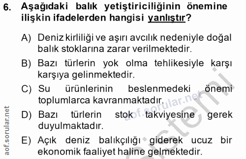 6. soru: Aşağıdaki balık yetiştiriciliğinin önemine ilişkin ifadelerden hangisi yanlıştır? A) Deniz kirliliği ve aşırı avcılık…