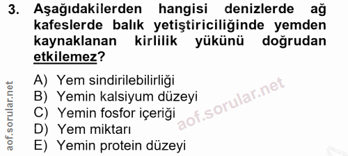 3. soru: Aşağıdakilerden hangisi denizlerde ağ kafeslerde balık yetiştiriciliğinde yemden kaynaklanan kirlilik yükünü doğrudan…