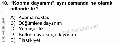 10. soru: "Kopma dayanımı" aynı zamanda ne olarak adlandırılır? A) Корта noktası B) Düğümlere dayanım of. C) Yumuşaklık D) Küfl…