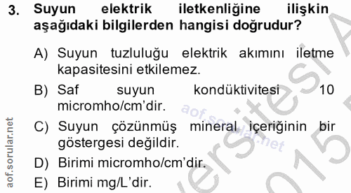 3. soru: Suyun elektrik iletkenliğine ilişkin aşağıdaki bilgilerden hangisi dogrudur? A) Suyun tuzluluğu elektrik akımını ilet…