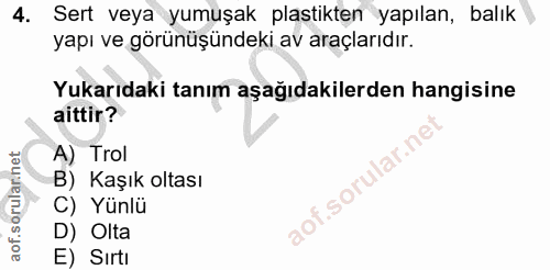 4. soru: Sert veya yumuşak plastikten yapılan, balık yapı ve görünüşündeki av araçlarıdır. Yukarıdaki tanım aşağıdakilerden ha…