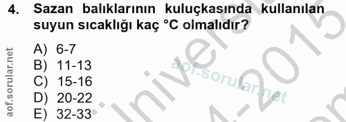 4. soru: Sazan balıklarının kuluçkasında kullanılan suyun sıcaklığı kaç °C olmalıdır? A) 6-7 B) 11-13 sorular C) 15-16 D) 20-2…