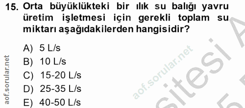 15. soru: Orta büyüklükteki bir ılık su balığı yavru üretim işletmesi için gerekli toplam su miktarı aşağıdakilerden hangisidir…