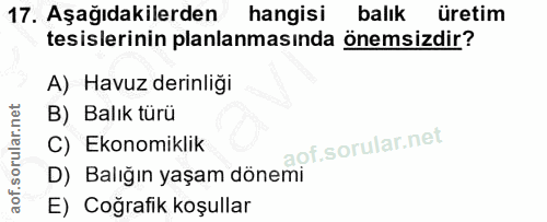 17. soru: Aşağıdakilerden hangisi balık üretim tesislerinin planlanmasında önemsizdir? A) Havuz derinliği B) Balık türü C) Ekon…