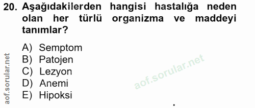 20. soru: Aşağıdakilerden hangisi hastalığa neden olan her türlü organizma ve maddeyi tanımlar? A) Semptom B) Patojen C) Lezyon…