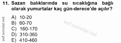 11. soru: Sazan balıklarında su sıcaklığına bağlı olarak yumurtalar kaç gün-derece'de açılır? A) 10-20 B) 60-70 C) 160-170 D) 3…
