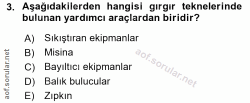 3. soru: Aşağıdakilerden hangisi gırgır teknelerinde bulunan yardımcı araçlardan biridir? A) Sıkıştıran ekipmanlar B) Misina C…