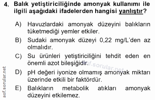 4. soru: Balık yetiştiriciliğinde amonyak kullanımı ile ilgili aşağıdaki ifadelerden hangisi yanlıştır? A) Havuzlardaki amonya…