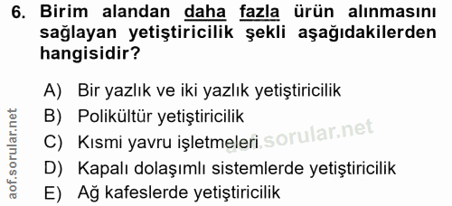 6. soru: Birim alandan daha fazla ürün alınmasını sağlayan yetiştiricilik şekli aşağıdakilerden hangisidir? A) Bir yazlık ve i…