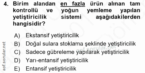 4. soru: Birim alandan en fazla ürün alınan tam kontrollü ve yoğun yemleme yapılan yetiştiricilik sistemi aşağıdakilerden hang…