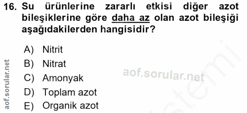 16. soru: Su ürünlerine zararlı etkisi diğer azot bileşiklerine göre daha az olan azot bileşiği aşağıdakilerden hangisidir? A)…