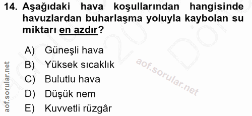 14. soru: Aşağıdaki hava koşullarından hangisinde havuzlardan buharlaşma yoluyla kaybolan su miktarı en azdır? A) Güneşli hava…