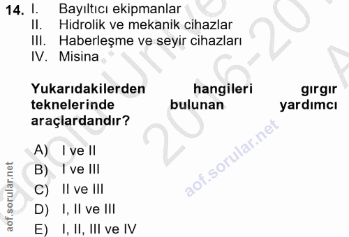 14. soru: 1. Bayıltıcı ekipmanlar Il. Hidrolik ve mekanik cihazlar Ill. Haberleşme ve seyir cihazları IV. Misina Yukarıdakilerd…
