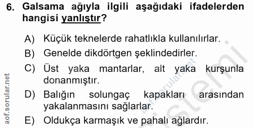 6. soru: Galsama ağıyla ilgili aşağıdaki ifadelerden hangisi yanlıştır? A) Küçük teknelerde rahatlıkla kullanılırlar. B) Genel…