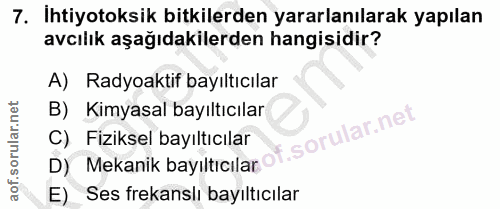 7. soru: Ihtiyotoksik bitkilerden yararlanılarak yapılan avcılık aşağıdakilerden hangisidir? A) Radyoaktif bayıltıcılar B) Kim…
