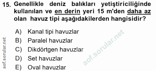 15. soru: Genellikle deniz balıkları yetiştiriciliğinde kullanılan ve en derin yeri 15 m'den daha az olan havuz tipi aşağıdakil…