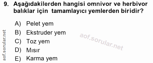 9. soru: Aşağıdakilerden hangisi omnivor ve herbivor balıklar için tamamlayıcı yemlerden biridir? A) Pelet yem B) Ekstruder ye…