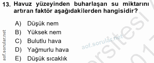 13. soru: Havuz yüzeyinden buharlaşan su miktarını artıran faktör aşağıdakilerden hangisidir? A) Düşük nem B) Yuksek nem aof so…
