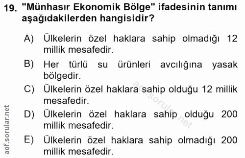 19. soru: "Münhasır Ekonomik Bölge" ifadesinin tanımı aşağıdakilerden hangisidir? A) Ülkelerin özel haklara sahip olmadığı 12 m…
