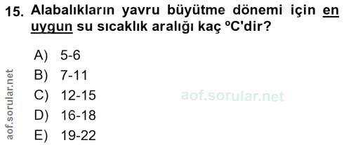 15. soru: Alabalıkların yavru büyütme dönemi için en uygun su sıcaklık aralığı kaç ºC'dir? A) 5-6 orular.net B) 7-11 C) 12-15 D…