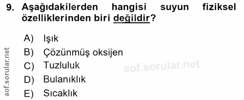 9. soru: Aşağıdakilerden hangisi suyun fiziksel özelliklerinden biri değildir? A) Işık B) Çözünmüş oksijen C) Tuzluluk D) Bula…
