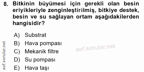 8. soru: Bitkinin büyümesi için gerekli olan besin eriyikleriyle zenginleştirilmiş, bitkiye destek, besin ve su sağlayan ortam…