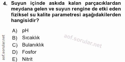 4. soru: Suyun içinde askıda kalan parçacılardan meydana gelen ve suyun rengine de etki eden fiziksel su kalite parametresi aş…
