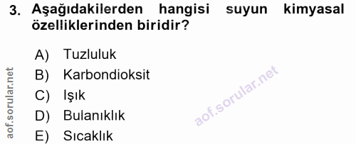 3. soru: Aşağıdakilerden hangisi suyun kimyasal özelliklerinden biridir? A) Tuzluluk B) Karbondioksit C) Işık D) Bulanıklık E)…