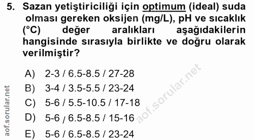 5. soru: Sazan yetiştiriciliği için optimum (ideal) suda olması gereken oksijen (mg/L), pH ve sıcaklık değer aralıkları aşağıd…
