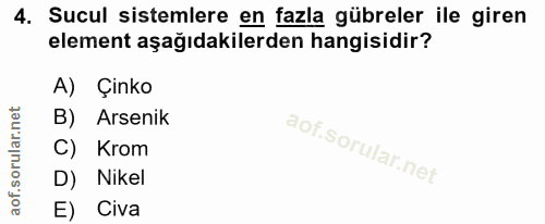 4. soru: Sucul sistemlere en fazla gübreler ile giren element aşağıdakilerden hangisidir? A) Çinko B) Arsenik C) Krom D) Nikel…