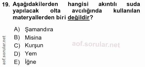 19. soru: Aşağıdakilerden hangisi akıntılı suda yapılacak olta avcılığında kullanılan materyallerden biri değildir? A) Şamandır…